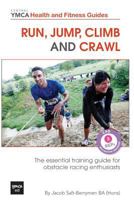 Run, Jump, Climb and Crawl: The Essential Training Guide for Obstacle Racing Enthusiasts -Central YMCA Guides 1490340556 Book Cover