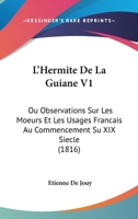 L'Hermite de La Guiane, Ou Observations Sur Les Mœurs Et Les Usages Français. Tome I 2012160638 Book Cover