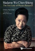 Madame Wu Chien-Shiung: The First Lady of Physics Research 981436892X Book Cover