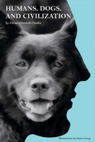Humans, Dogs, and Civilization 1631926799 Book Cover