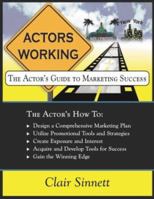 Actors Working: The Actors Guide to Marketing Success [With CDROM] 0974057347 Book Cover