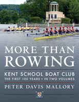 More Than Rowing: Kent School Boat Club, The First 100 Years 1493067842 Book Cover
