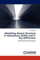 Modelling Atomic Structure in Amorphous Solids and X-Ray Diffraction: Experiments and Simulations 365923513X Book Cover