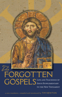 The Forgotten Gospels: Life and Teachings of Jesus Supplementary to the New Testament 1582436339 Book Cover