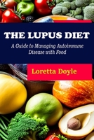 The Lupus Diet: A Guide to Managing Autoimmune Disease with Food B0CTFQ67Q4 Book Cover