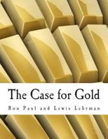 Case for Gold: A Minority Report of the United State Gold Commission 161016122X Book Cover