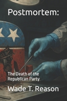 Postmortem:: The Death of the Republican Party B0FJ4W6PJX Book Cover