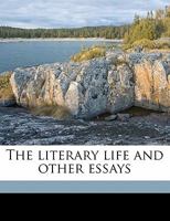 The Literary Life and Other Essays 0548665117 Book Cover