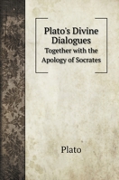 Plato's Divine Dialogues: Together With the Apology of Socrates 1016210507 Book Cover