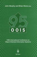 Oois 95: 1995 International Conference on Object Oriented Information Systems, 18 20 December 1995, Dublin. Proceedings 3540760105 Book Cover