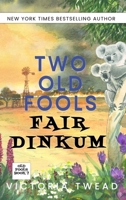Two Old Fools Fair Dinkum 1922476714 Book Cover