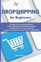 Dropshipping For Beginners: The Best Course to Making Money Online With E-Commerce Business Model Creating Passive Income, Financial Freedom, Finding Marketing Products To Sell Online 1801912262 Book Cover