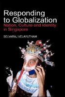 Responding to Globalization: Nation, Culture and Identity in Singapore 9812304215 Book Cover
