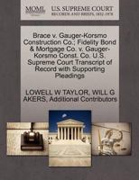 Brace v. Gauger-Korsmo Construction Co.; Fidelity Bond & Mortgage Co. v. Gauger-Korsmo Const. Co. U.S. Supreme Court Transcript of Record with Supporting Pleadings 1270247107 Book Cover