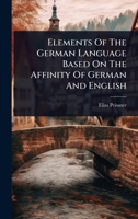 Elements Of The German Language Based On The Affinity Of German And English 1024909441 Book Cover