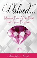 Valued...: Moving from Your Past into Your Purpose! 1536987336 Book Cover