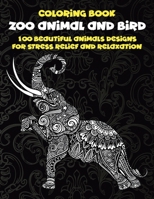 Zoo Animal and Bird - Coloring Book - 100 Beautiful Animals Designs for Stress Relief and Relaxation B08WTRPLWV Book Cover