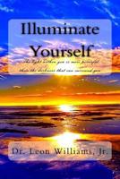 Illuminate Yourself: The Light Within You is More Powerful than the Darkness that can Surround You 1726130029 Book Cover