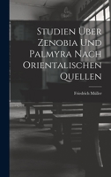 Studien �ber Zenobia Und Palmyra Nach Orientalischen Quellen 1018347968 Book Cover
