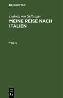 Ludwig Selbiger: Meine Reise Nach Frankreich in Den Jahren 1800 Und 1801. Teil 3 3112447514 Book Cover