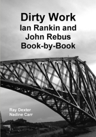 Dirty Work: Ian Rankin and John Rebus Book by Book 1326415212 Book Cover