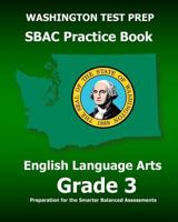 WASHINGTON TEST PREP SBAC Practice Book English Language Arts Grade 3: Preparation for the Smarter Balanced ELA/Literacy Assessments 1507786336 Book Cover