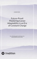 Future-Proof: Mastering Career Adaptability in an Era of Constant Change: Your ultimate guide to thriving in the unpredictable world of work. 3384662245 Book Cover