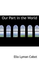 Our Part in the World 1437075207 Book Cover