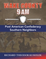 Wake County 9 Am: Post American Confederacy Southern Neighbors 1669869504 Book Cover