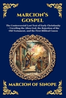 Marcion's Gospel: The Controversial Lost Text of Early Christianity - Unveiling the Alien God, the Rejection of the Old Testament, and the First Biblical Canon (Library of Alexandria - Esoteric) 1807528901 Book Cover