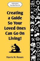 Creating a Guide So Your Loved One Can Go on Living!: Information You Must Pass on 1938517172 Book Cover