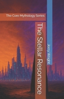 The Stellar Resonance: The Core Mythology Series B0GPDWD3KM Book Cover