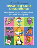 Deutsch Vietnamesisch Einfache Sprache Kinderbücher Meine Ersten buntes Bildwörterbuch für Kinder, Kindergarten: Erste Wörter Lernen Karteikarten ... Grundschule ab 1-12 jahre. (German Edition) 1686068808 Book Cover