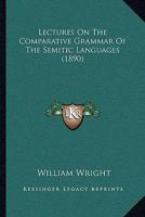 Lectures on the Comparative Grammar of the Semitic Languages 1606083473 Book Cover