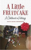 A Little Fruitcake: A Boyhood in Holidays 0738211222 Book Cover