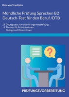 Mündliche Prüfung Sprechen B2 Deutsch-Test für den Beruf /DTB: 15 Übungstests für die Prüfungsvorbereitung/ 8 Themen für Präsentationen, Dialoge und Diskussionen (German Edition) 3695124628 Book Cover