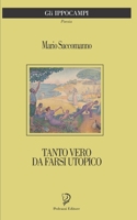 TANTO VERO DA FARSI UTOPICO: Poesie 1708879145 Book Cover