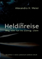 Die Heldinreise - Weg vom Tun ins (Genug-)Sein: Selbstliebe, Transformation und der Weg in deine authentisch weibliche Urkraft (German Edition) 3769322584 Book Cover