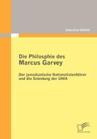 Die Philosophie des Marcus Garvey: Der jamaikanische Nationalistenführer und die Gründung der UNIA 3836695138 Book Cover