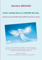 Livrer combat face au CANCER des OS...: Comment et pourquoi PRIER certains JOURS du mois pour le vaincre ! (Les Forces COSMIQUES au service de votre SANTÉ) 2322091472 Book Cover