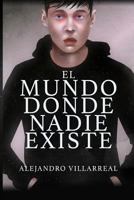 El Mundo Donde Nadie Existe 1728711886 Book Cover