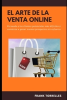El Arte de la Venta Online: Persuade a los clientes potenciales mas dif�ciles y comienza a ganar nuevos prospectos sin esfuerzo B092P76LRM Book Cover