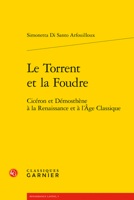 Le Torrent Et La Foudre: Ciceron Et Demosthene a la Renaissance Et a l'Age Classique (Renaissance Latine) (French Edition) 2406097102 Book Cover