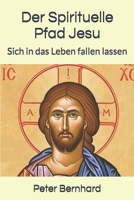 Der Spirituelle Pfad Jesu: Sich in das Leben fallen lassen B089774KFN Book Cover