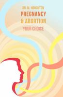 Pregnancy And Abortion: Your Choice 1910786802 Book Cover
