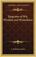 Epigrams Of Wit, Wisdom And Wickedness 1432586327 Book Cover