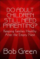 Do Adult Children Still Need Parenting?: Keeping Families Healthy After the Empty Nest 1448978157 Book Cover