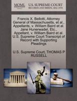 Francis X. Bellotti, Attorney General of Massachusetts, et al., Appellants, v. William Baird et al. Jane Hunerwadel, Etc., Appellant, v. William Baird ... of Record with Supporting Pleadings 1270645978 Book Cover
