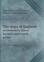 The Story Of England: An Elementary History For Sixth And Seventh Grades 1518681476 Book Cover