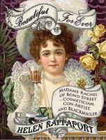Beautiful For Ever: Madame Rachel of Bond Street - Cosmetician, Con-Artist and Blackmailer 1902421523 Book Cover